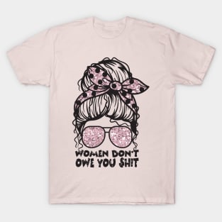 Women Don't Owe You T-Shirt